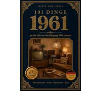 101 Dinge, an die sich nur der Jahrgang 1961 erinnert: Das perfekte Geschenk zum 65. Geburtstag - Eine nostalgische Zeitreise durch die Kindheit der ... Dinge - Die Jahrgangs-Reihe (German Edition))