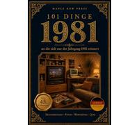 101 Dinge, an die sich nur der Jahrgang 1981 erinnert: Das perfekte Geschenk zum 45. Geburtstag - Eine nostalgische Zeitreise durch die Kindheit der ... Dinge - Die Jahrgangs-Reihe (German Edition))