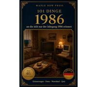 101 Dinge, an die sich nur der Jahrgang 1986 erinnert: Das perfekte Geschenk zum 40. Geburtstag - Eine nostalgische Zeitreise durch die Kindheit der ... Dinge - Die Jahrgangs-Reihe (German Edition))
