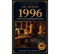 101 Dinge, an die sich nur der Jahrgang 1996 erinnert: Das perfekte Geschenk zum 30. Geburtstag - Eine nostalgische Zeitreise durch die Kindheit der ... Dinge - Die Jahrgangs-Reihe (German Edition))