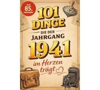 101 Dinge, die der Jahrgang 1941 im Herzen trägt: Eine nostalgische Zeitreise durch Kindheit und Jugend - Die unvergesslichen Erinnerungen, Fakten und Momente von damals