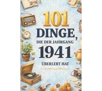 101 Dinge, die der Jahrgang 1941 überlebt hat: Damals ganz normal, heute kaum zu glauben - das humorvolle Geschenk zum 85. Geburtstag