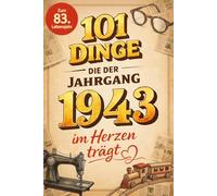 101 Dinge, die der Jahrgang 1943 im Herzen trägt: Eine nostalgische Zeitreise durch Kindheit und Jugend - Die unvergesslichen Erinnerungen, Fakten und ... (101 Dinge - Nostalgische Jahrgangsbücher)
