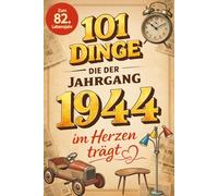 101 Dinge, die der Jahrgang 1944 im Herzen trägt: Eine nostalgische Zeitreise durch Kindheit und Jugend - Die schönsten Erinnerungen, Fakten und Momente von damals