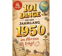 101 Dinge, die der Jahrgang 1950 im Herzen trägt: Eine nostalgische Zeitreise durch Kindheit und Jugend - Die unvergesslichen Erinnerungen, Fakten und ... (101 Dinge - Nostalgische Jahrgangsbücher)