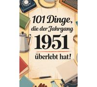 101 Dinge, die der Jahrgang 1951 überlebt hat: Heute undenkbar, damals ganz normal - das humorvolle Geschenk zum 75. Geburtstag