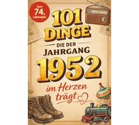 101 Dinge, die der Jahrgang 1952 im Herzen trägt: Eine nostalgische Zeitreise durch Kindheit und Jugend - Die schönsten Erinnerungen, Fakten und ... (101 Dinge - Nostalgische Jahrgangsbücher)