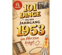 101 Dinge, die der Jahrgang 1953 im Herzen trägt: Eine nostalgische Zeitreise durch Kindheit und Jugend - Die unvergesslichen Erinnerungen, Fakten und ... (101 Dinge - Nostalgische Jahrgangsbücher)