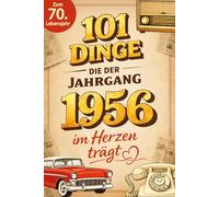 101 Dinge, die der Jahrgang 1956 im Herzen trägt: Eine nostalgische Zeitreise durch Kindheit und Jugend - Die schönsten Erinnerungen, Fakten und Momente von damals für den Jahrgang 1956