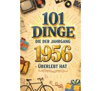 101 Dinge, die der Jahrgang 1956 überlebt hat: Heute undenkbar. Damals ganz normal. Das humorvolle Geschenk zum 70. Geburtstag