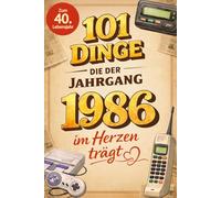 101 Dinge, die der Jahrgang 1986 im Herzen trägt: Eine nostalgische Zeitreise durch Kindheit und Jugend - Fakten, Momente und die schönsten Erinnerungen von damals