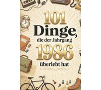 101 Dinge, die der Jahrgang 1986 überlebt hat: Damals ganz normal, heute kaum zu glauben - das humorvolle Geschenk zum 40. Geburtstag