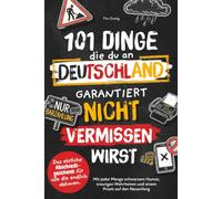 101 Dinge, die du an Deutschland garantiert nicht vermissen wirst. Das ehrliche Abschiedsgeschenk für alle, die endlich abhauen.: Mit jeder Menge schwarzem Humor und einem Prosit auf den Neuanfang