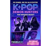 101 Dinge, die du über K-Pop Demon Hunters wissen musst: Inoffizielles Huntr/x-Fanbuch mit spannenden Fakten, Easter Eggs & Insiderwissen - perfektes Geschenk für Teenager, Mädchen & Jungen ab 12