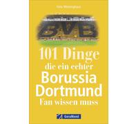 101 Dinge, die ein echter Borussia Dortmund-Fan wissen muss. Spannende Fakten üb