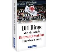 101 Dinge, die ein echter Eintracht Frankfurt Fan wissen muss