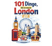 101 Dinge, die es nur in London gibt: Das perfekte Geschenk für London-Fans - voller überraschender Aha-Momente, besonderer Entdeckungen und typisch britischer Details