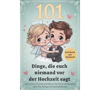 101 Dinge, die euch niemand vor der Hochzeit sagt: Das humorvolle Geschenkbuch für frisch Verheiratete über Ehe, Alltag und Haushaltschaos I Das perfekte Geschenk zur Hochzeit