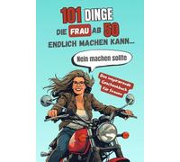 101 Dinge, die Frau ab 50 endlich machen kann … Nein machen sollte: Das inspirierende Geschenkbuch für Frauen