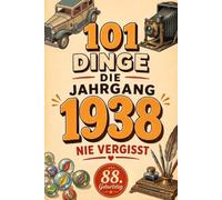 101 Dinge, die Jahrgang 1938 nie vergisst: Eine nostalgische Rückblende in die Kindheit und Jugendzeit mit den schönsten Momenten des Jahrgangs (Jahrgang-Nostalgie: 101 Dinge)