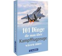 101 Dinge, die man über Kampfflugzeuge wissen muss