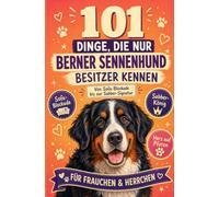 101 Dinge, die nur Berner Sennenhund Besitzer kennen: Von Sofa-Blockade bis zur Sabber-Signatur | Für Frauchen & Herrchen