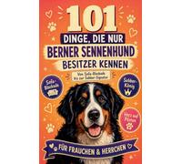 101 Dinge, die nur Berner Sennenhund Besitzer wirklich kennen: Von Sofa-Blockade bis Sabber-Signautur, das Geschenk Für Frauchen & Herrchen