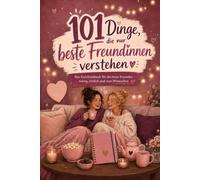 101 Dinge, die nur beste Freundinnen verstehen: Das Geschenkbuch für die beste Freundin - witzig, ehrlich und zum Mitmachen