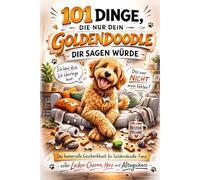 101 Dinge, die nur dein Goldendoodle dir sagen würde: Das humorvolle Geschenkbuch für Goldendoodle-Fans - voller Locken-Charme, Herz und Alltagschaos