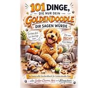 101 Dinge, die nur dein Goldendoodle dir sagen würde: Das humorvolle Geschenkbuch für Goldendoodle-Fans - voller Locken-Charme, Herz & Alltagschaos