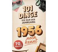 101 Dinge, die nur der Jahrgang 1956 noch kennt: Eine Zeitreise in dein Geburtsjahr - Das besondere Geschenk zum Geburtstag