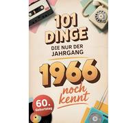 101 Dinge, die nur der Jahrgang 1966 noch kennt: Eine Zeitreise in dein Geburtsjahr - Das besondere Geschenk zum Geburtstag