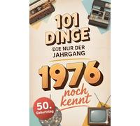 101 Dinge, die nur der Jahrgang 1976 noch kennt: Eine Zeitreise in dein Geburtsjahr - Das besondere Geschenk zum Geburtstag