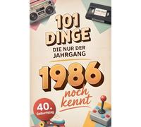 101 Dinge, die nur der Jahrgang 1986 noch kennt: Eine Zeitreise in dein Geburtsjahr - Das besondere Geschenk zum Geburtstag