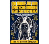 101 Dinge, Die Nur Deutsche Doggen Besitzer Verstehen: Sabberflecken, Sofa-Diebstahl & große Liebe - das Insider-Buch zum Schmunzeln | Für Echte Doggen-Menschen