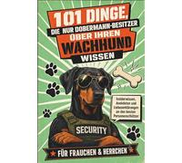 101 Dinge, die nur Dobermann-Besitzer über Ihren Wachhund wissen: Insiderwissen, Anekdoten und Liebeserklärungen an den besten Personenschützer | Für Frauchen & Herrchen