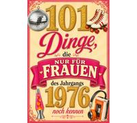 101 Dinge, die nur Frauen des Jahrgangs 1976 noch kennen: Eine nostalgische Zeitreise mit 101 Erinnerungen und Bildern - Das besondere Geburtstagsgeschenk für Frauen