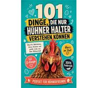 101 Dinge, die nur Hühner Halter wverstehen können: Kleine Dramen und große Liebe aus dem Hühnerstall - Geschenk für Hühnerfreunde