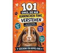 101 Dinge, die nur Kaninchen Fans wirklich verstehen: Von Köttel-Konfetti bis Mitternachts-Zoomies | Geschenk für Hoppel-Fans
