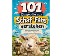 101 Dinge, die nur Schaf-Fans verstehen: Humorvolle Wahrheiten über neugierige Schafe, wolliges Chaos und das Leben mit sanften Herdentieren