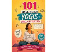 101 Dinge, die nur Yogis wirklich verstehen: Das liebevoll-ironische Geschenkbuch für alle Matten-Süchtigen | Das Geschenk für Yogis