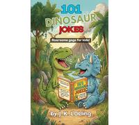 101 Dinosaur Jokes: Roarsome gags for kids (101 Jokes For Kids)
