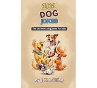 101 Dog Jokes: The ulti-mutt dog jokes for kids
