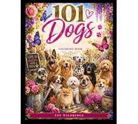 101 Dogs: 101 Breed-Authentic Coloring Pages Filled with Playful Adventures, Outdoor Fun & Heartwarming Moments (101 Adult Coloring Books)