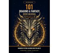 101 Dragons & Mythical Creatures: A One-Pen Mystery Reveal Coloring Book for Adults with Hidden Fantasy Pictures, Numbered Pixel Grids, and Relaxing Black-and-White Puzzles