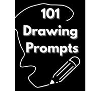 101 Drawing Prompts: Creative Ideas to Inspire Artists of All Levels