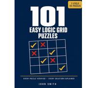 101 Easy Logic Grid Puzzles: Every Puzzle Verified, Every Solution Explained