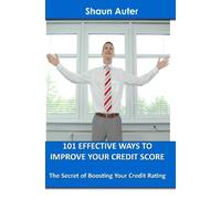 101 Effective Ways toImprove Your Credit Score: The Secret of Boosting Your Credit Rating