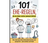 101 Ehe-Regeln, die du lieber vorher gewusst hättest: Das lustige Hochzeitsgeschenk für Paare - mit den ehrlichsten Ehe-Regeln und Warnhinweisen noch vor dem Polterabend