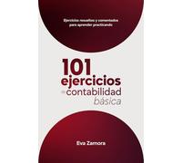 101 Ejercicios de contabilidad básica: Ejercicios resueltos y comentados para aprender practicando (Contabilidad fácil y práctica para principiantes)